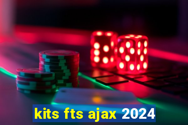 kits fts ajax 2024